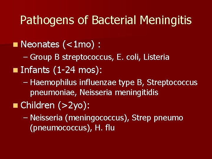 Pathogens of Bacterial Meningitis n Neonates (<1 mo) : – Group B streptococcus, E.