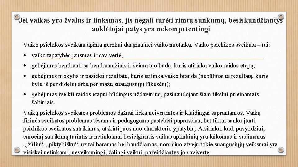 Jei vaikas yra žvalus ir linksmas, jis negali turėti rimtų sunkumų, besiskundžiantys auklėtojai patys