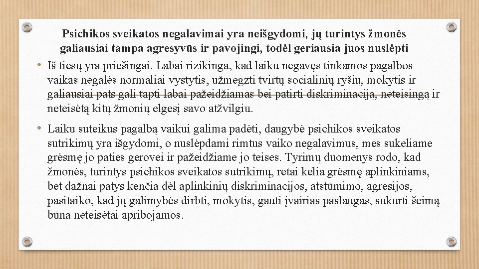 Psichikos sveikatos negalavimai yra neišgydomi, jų turintys žmonės galiausiai tampa agresyvūs ir pavojingi, todėl