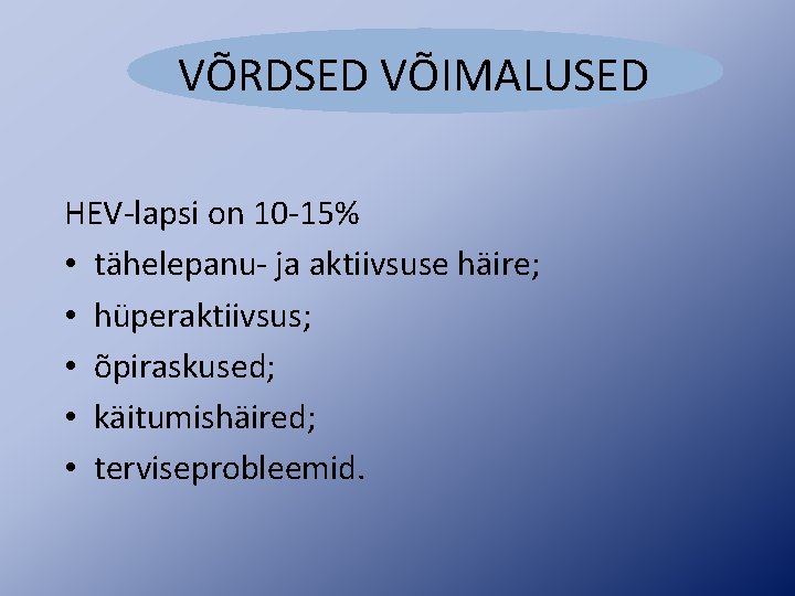 VÕRDSED VÕIMALUSED HEV-lapsi on 10 -15% • tähelepanu- ja aktiivsuse häire; • hüperaktiivsus; •