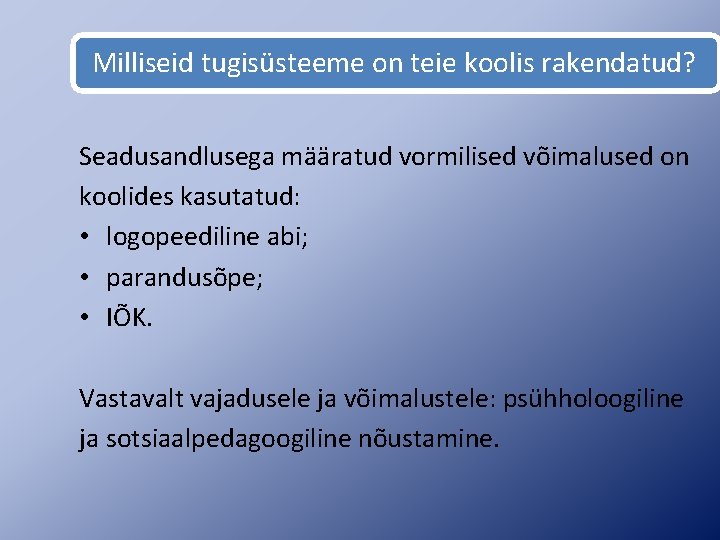 Milliseid tugisüsteeme on teie koolis rakendatud? Seadusandlusega määratud vormilised võimalused on koolides kasutatud: •