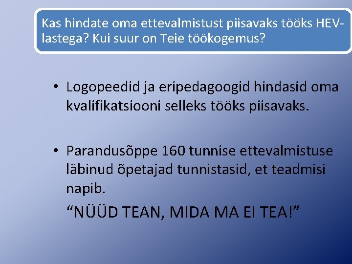 Kas hindate oma ettevalmistust piisavaks tööks HEVlastega? Kui suur on Teie töökogemus? • Logopeedid
