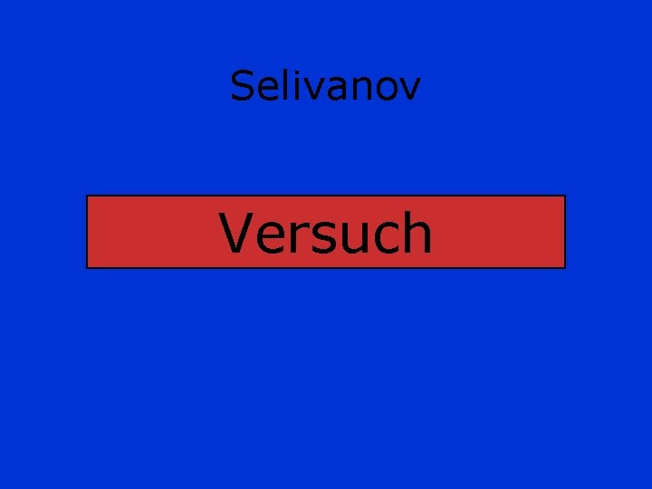 Selivanov Versuch 