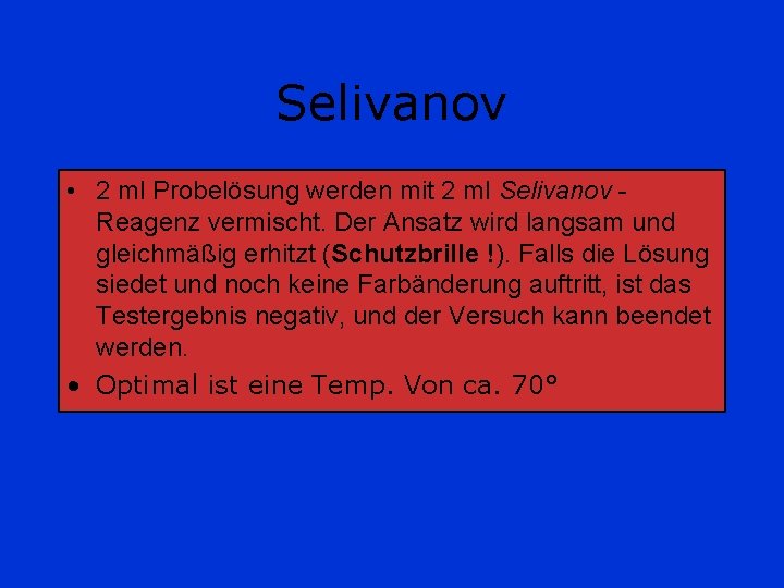 Selivanov • 2 ml Probelösung werden mit 2 ml Selivanov Reagenz vermischt. Der Ansatz Selivanov • 2 ml Probelösung werden mit 2 ml Selivanov Reagenz vermischt. Der Ansatz