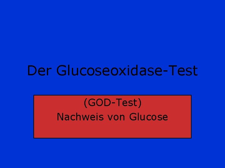 Der Glucoseoxidase-Test (GOD-Test) Nachweis von Glucose 