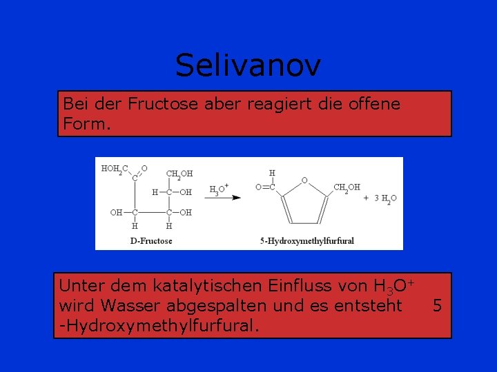 Selivanov Bei der Fructose aber reagiert die offene Form. Unter dem katalytischen Einfluss von