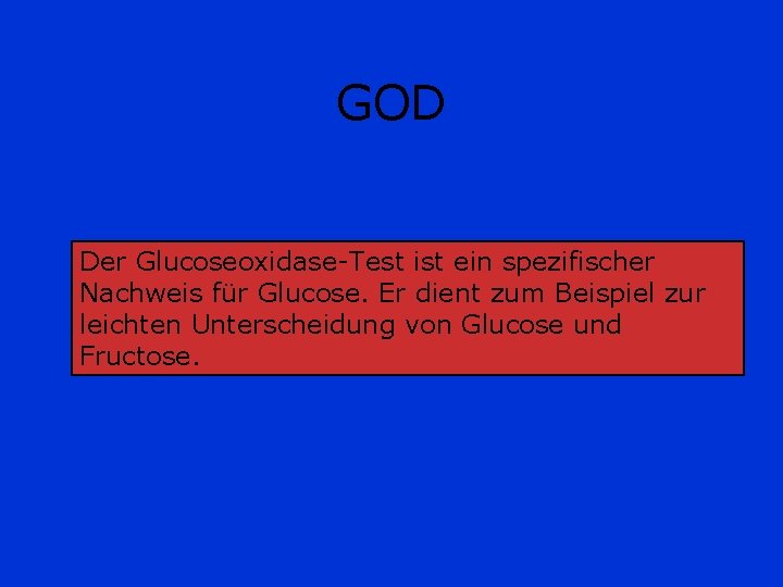 GOD Der Glucoseoxidase-Test ist ein spezifischer Nachweis für Glucose. Er dient zum Beispiel zur