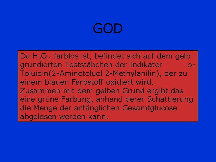GOD Da H 2 O 2 farblos ist, befindet sich auf dem gelb grundierten GOD Da H 2 O 2 farblos ist, befindet sich auf dem gelb grundierten