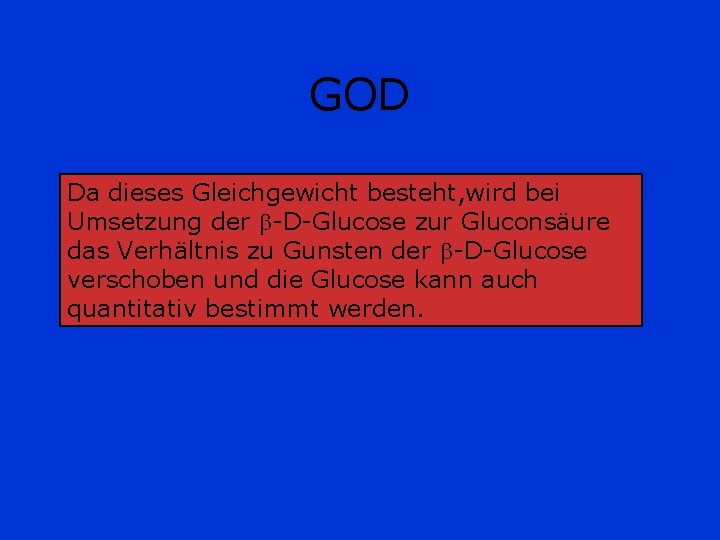 GOD Da dieses Gleichgewicht besteht, wird bei Umsetzung der -D-Glucose zur Gluconsäure das Verhältnis