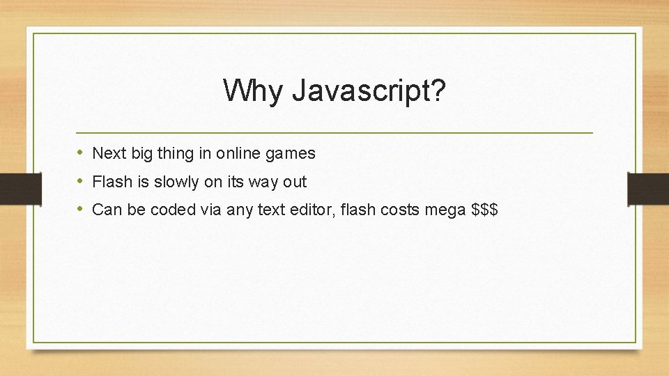 Why Javascript? • Next big thing in online games • Flash is slowly on