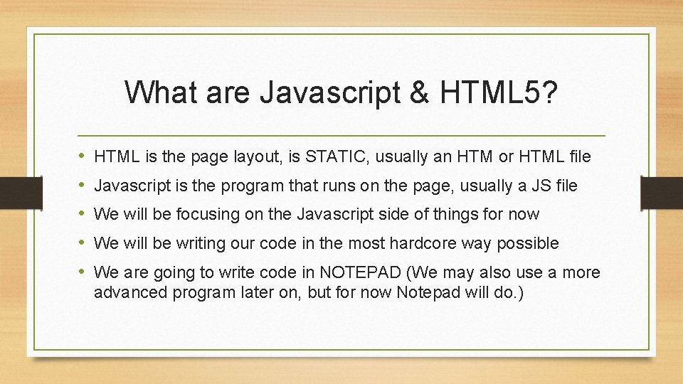 What are Javascript & HTML 5? • • • HTML is the page layout,
