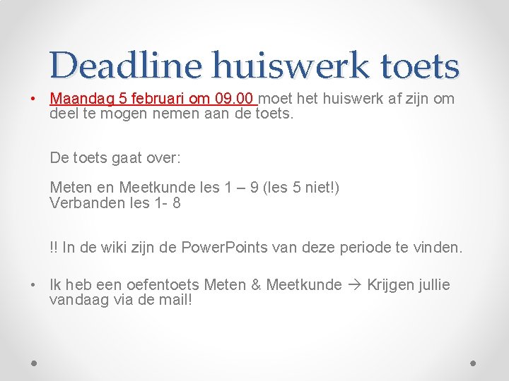 Deadline huiswerk toets • Maandag 5 februari om 09. 00 moet huiswerk af zijn