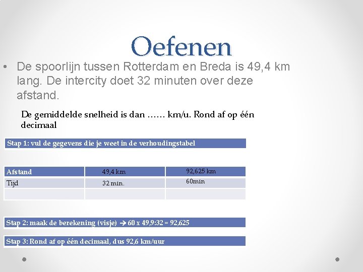 Oefenen • De spoorlijn tussen Rotterdam en Breda is 49, 4 km lang. De