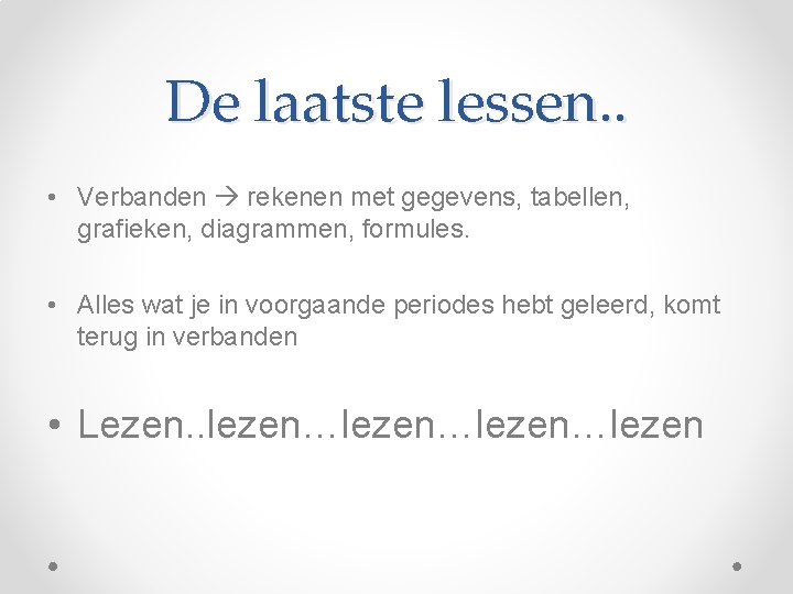 De laatste lessen. . • Verbanden rekenen met gegevens, tabellen, grafieken, diagrammen, formules. •