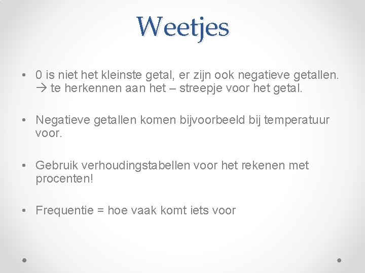 Weetjes • 0 is niet het kleinste getal, er zijn ook negatieve getallen. te