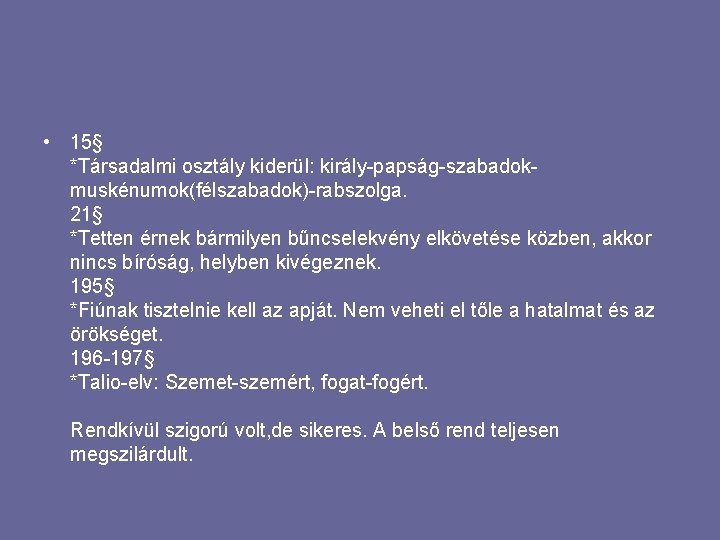  • 15§ *Társadalmi osztály kiderül: király-papság-szabadokmuskénumok(félszabadok)-rabszolga. 21§ *Tetten érnek bármilyen bűncselekvény elkövetése közben,