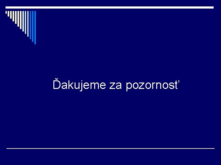Ďakujeme za pozornosť 