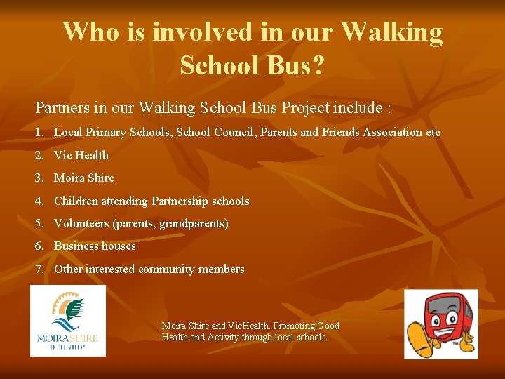Who is involved in our Walking School Bus? Partners in our Walking School Bus