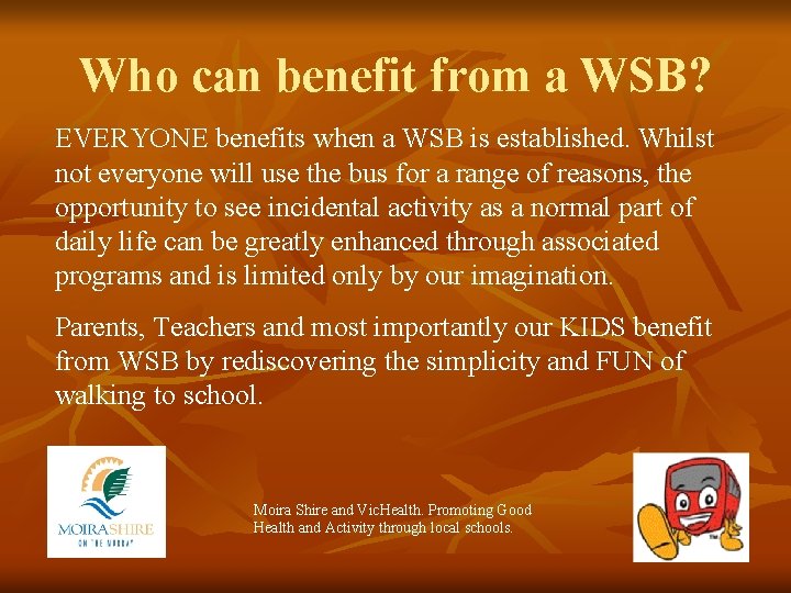 Who can benefit from a WSB? EVERYONE benefits when a WSB is established. Whilst