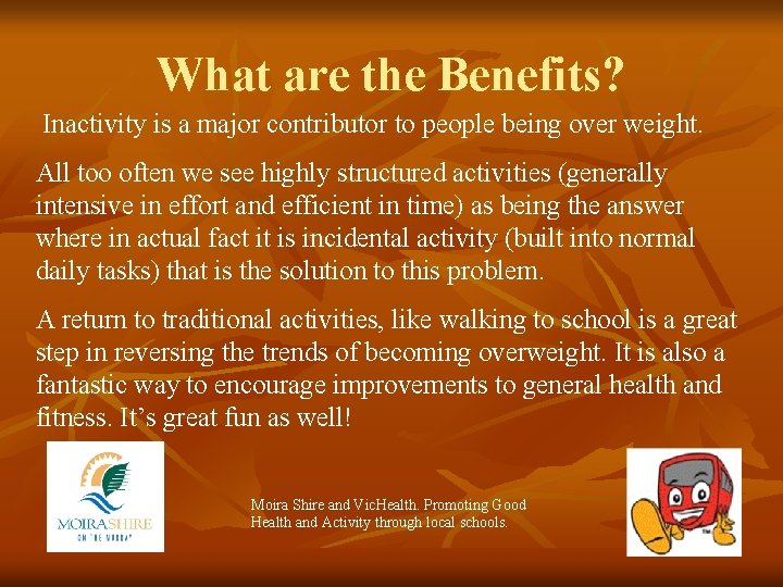What are the Benefits? Inactivity is a major contributor to people being over weight.
