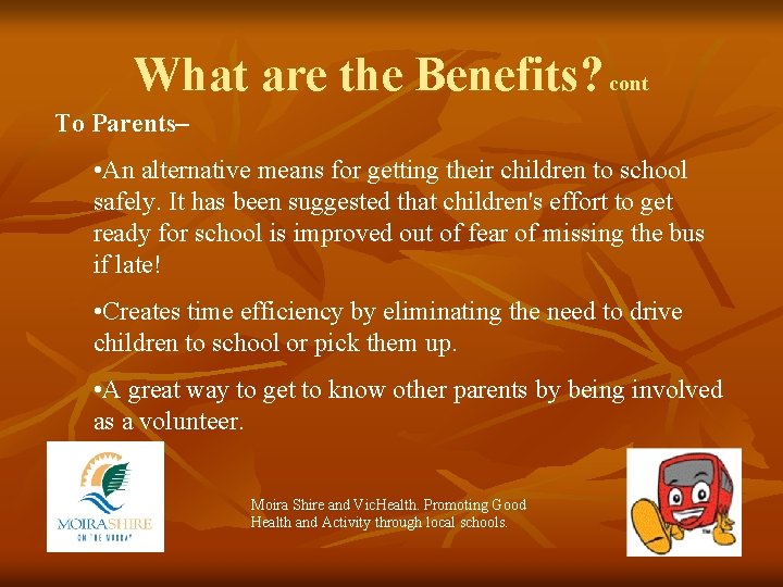 What are the Benefits? cont To Parents– • An alternative means for getting their