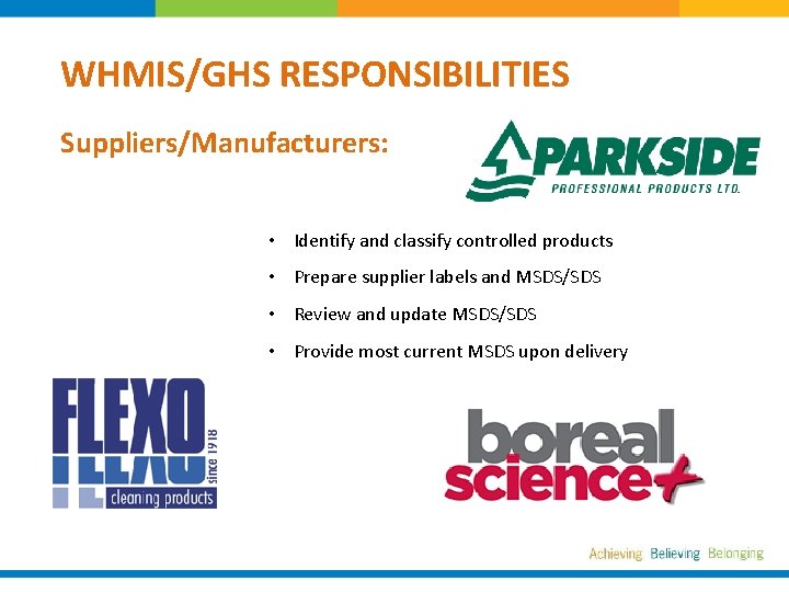 WHMIS/GHS RESPONSIBILITIES Suppliers/Manufacturers: • Identify and classify controlled products • Prepare supplier labels and