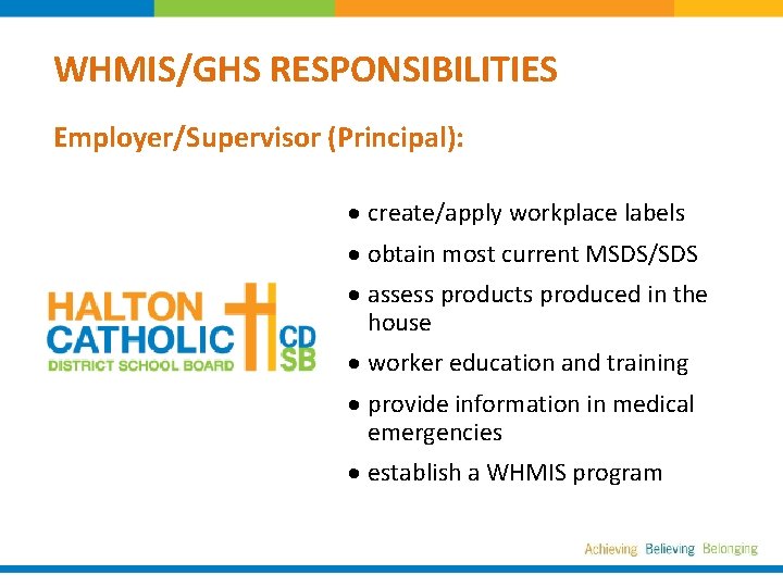 WHMIS/GHS RESPONSIBILITIES Employer/Supervisor (Principal): · create/apply workplace labels · obtain most current MSDS/SDS ·