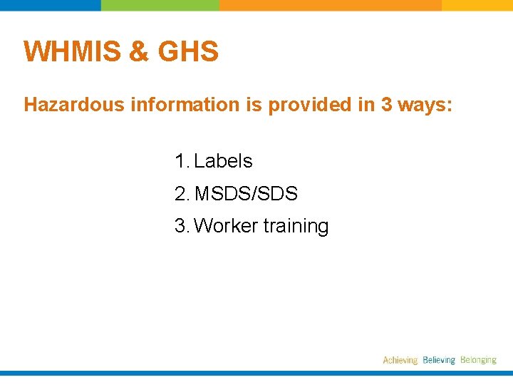 WHMIS & GHS Hazardous information is provided in 3 ways: 1. Labels 2. MSDS/SDS