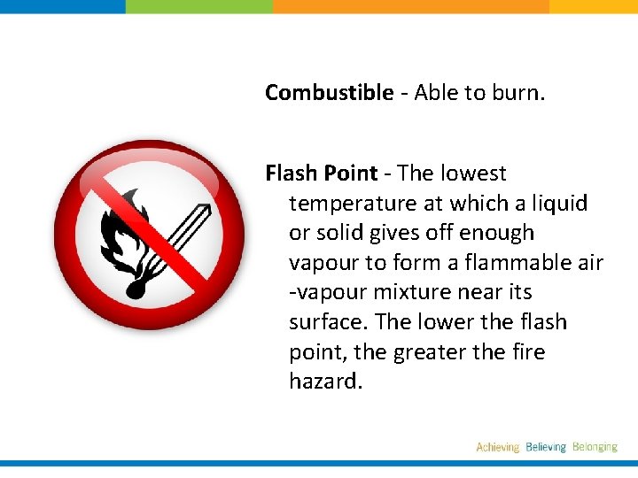 Combustible - Able to burn. Flash Point - The lowest temperature at which a