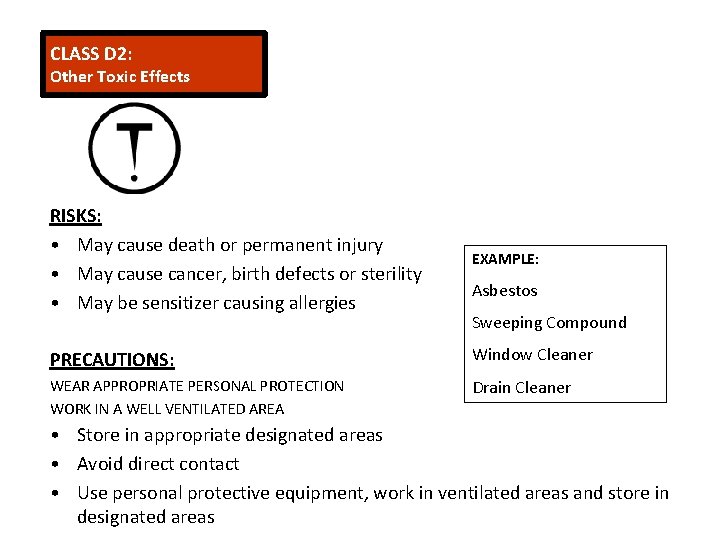 CLASS D 2: Other Toxic Effects RISKS: • May cause death or permanent injury
