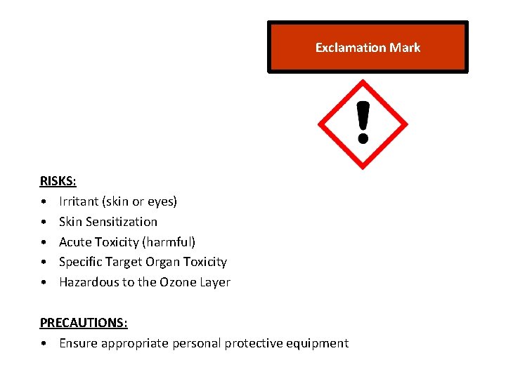 Exclamation Mark RISKS: • Irritant (skin or eyes) • Skin Sensitization • Acute Toxicity