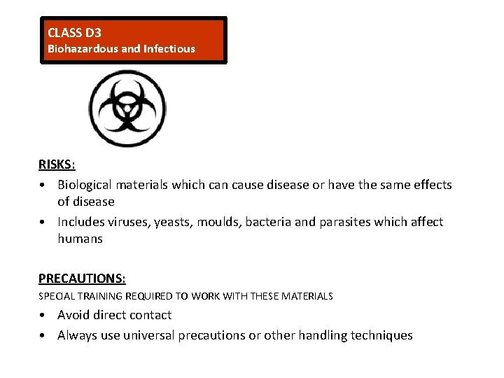 CLASS D 3 Biohazardous and Infectious RISKS: • Biological materials which can cause disease