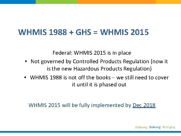 WHMIS 1988 + GHS = WHMIS 2015 Federal: WHMIS 2015 is in place •