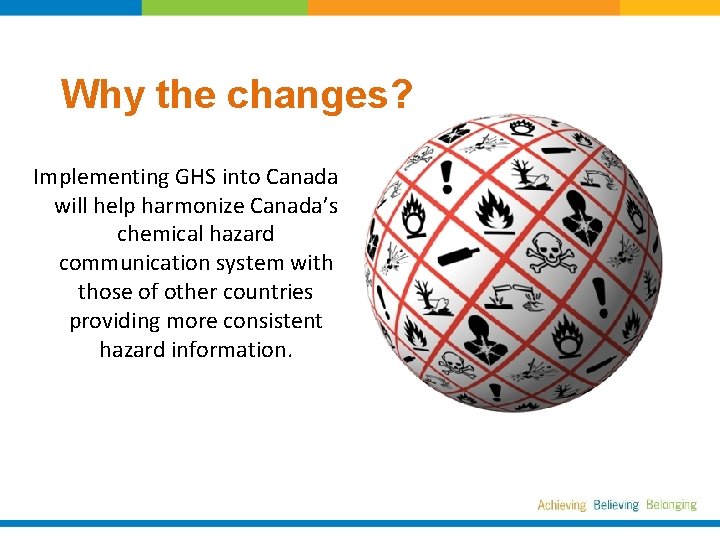 Why the changes? Implementing GHS into Canada will help harmonize Canada’s chemical hazard communication