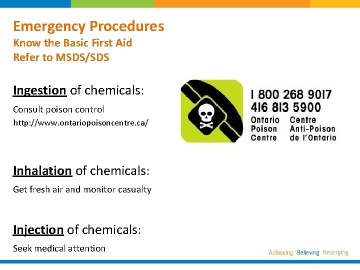 Emergency Procedures Know the Basic First Aid Refer to MSDS/SDS Ingestion of chemicals: Consult