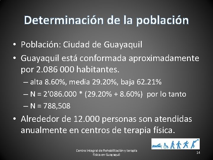 Determinación de la población • Población: Ciudad de Guayaquil • Guayaquil está conformada aproximadamente