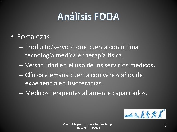 Análisis FODA • Fortalezas – Producto/servicio que cuenta con última tecnología medica en terapia