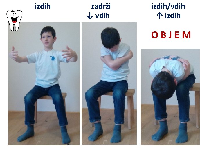 izdih zadrži ↓ vdih izdih/vdih ↑ izdih OBJEM 