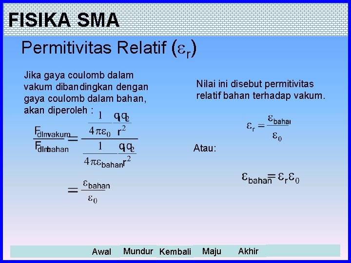 FISIKA SMA Permitivitas Relatif ( r) Jika gaya coulomb dalam vakum dibandingkan dengan gaya