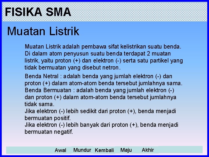 FISIKA SMA Muatan Listrik adalah pembawa sifat kelistrikan suatu benda. Di dalam atom penyusun