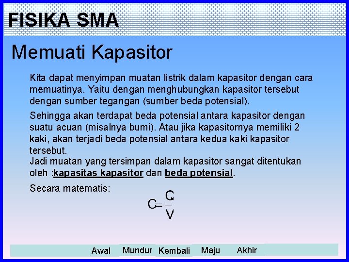 FISIKA SMA Memuati Kapasitor Kita dapat menyimpan muatan listrik dalam kapasitor dengan cara memuatinya.