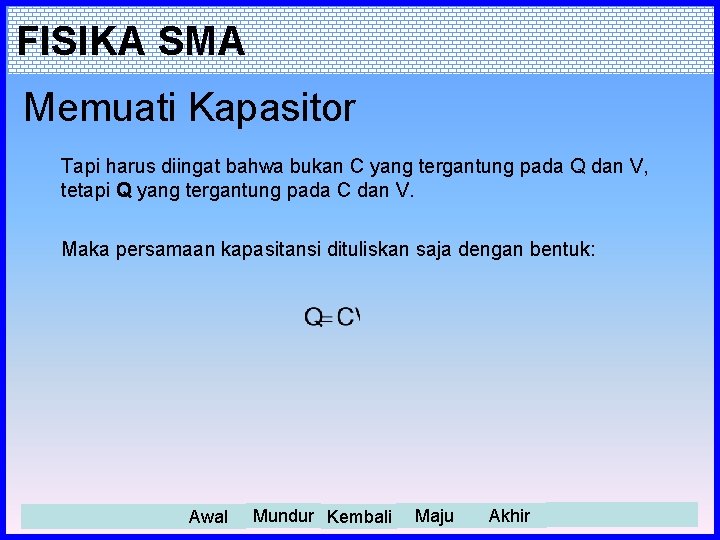 FISIKA SMA Memuati Kapasitor Tapi harus diingat bahwa bukan C yang tergantung pada Q