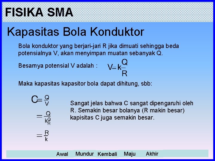 FISIKA SMA Kapasitas Bola Konduktor Bola konduktor yang berjari-jari R jika dimuati sehingga beda