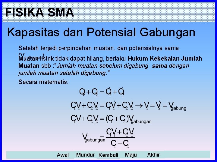 FISIKA SMA Kapasitas dan Potensial Gabungan Setelah terjadi perpindahan muatan, dan potensialnya sama (Vgabungan).