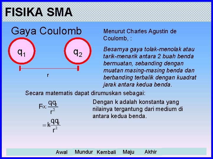 FISIKA SMA Gaya Coulomb Menurut Charles Agustin de Coulomb, : Besarnya gaya tolak-menolak atau