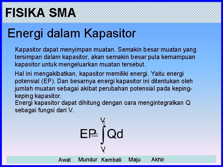 FISIKA SMA Energi dalam Kapasitor dapat menyimpan muatan. Semakin besar muatan yang tersimpan dalam