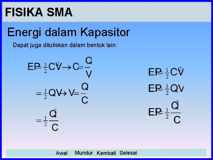 FISIKA SMA Energi dalam Kapasitor Dapat juga dituliskan dalam bentuk lain: Awal Mundur Kembali