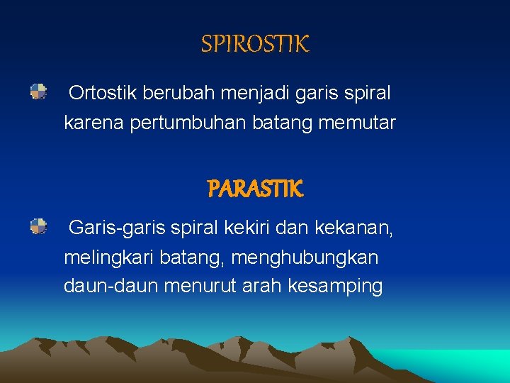 SPIROSTIK Ortostik berubah menjadi garis spiral karena pertumbuhan batang memutar PARASTIK Garis-garis spiral kekiri SPIROSTIK Ortostik berubah menjadi garis spiral karena pertumbuhan batang memutar PARASTIK Garis-garis spiral kekiri