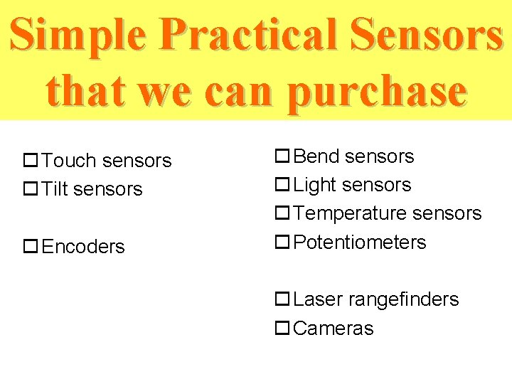 Simple Practical Sensors that we can purchase o Touch sensors o Tilt sensors o