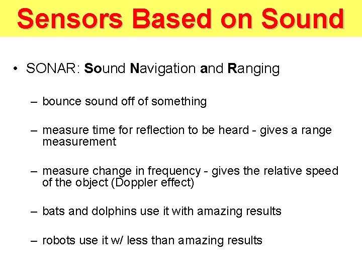 Sensors Based on Sound • SONAR: Sound Navigation and Ranging – bounce sound off